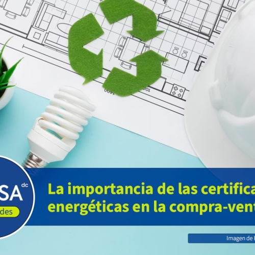 La importancia de las certificaciones energéticas para la compra-venta de propiedades